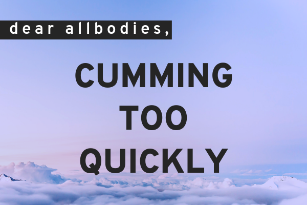 Cumming Too Quickly