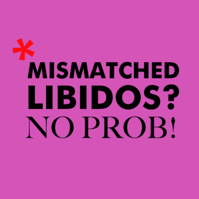 Mismatched Libidos? No Prob